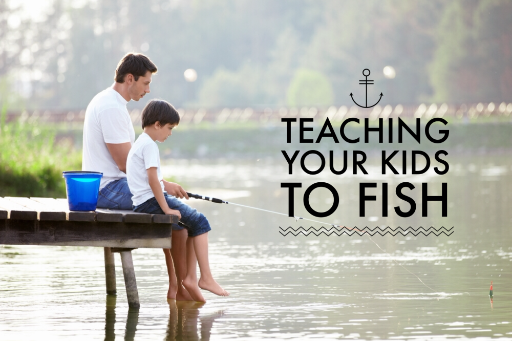How to Teach Your Kids to Fish