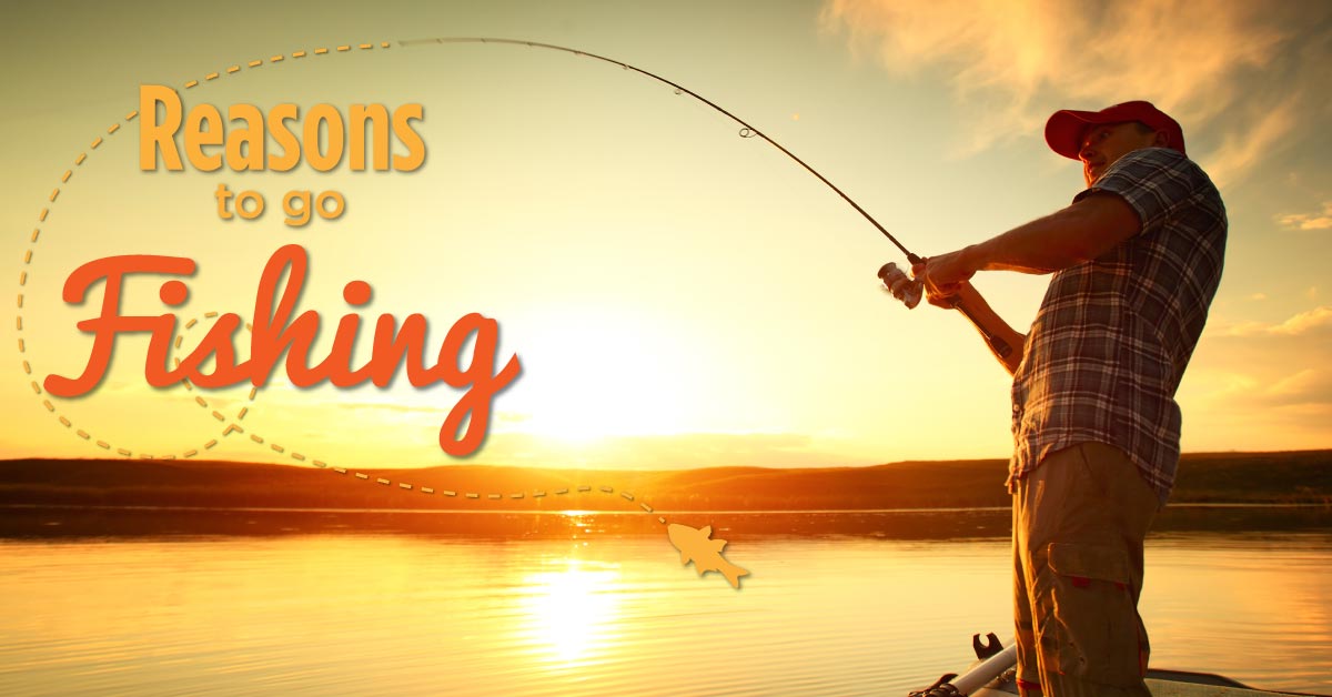 Reasons to Go Fishing