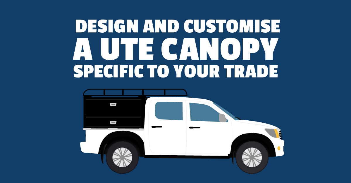 Design and Customise a ute canopy specific to your trade